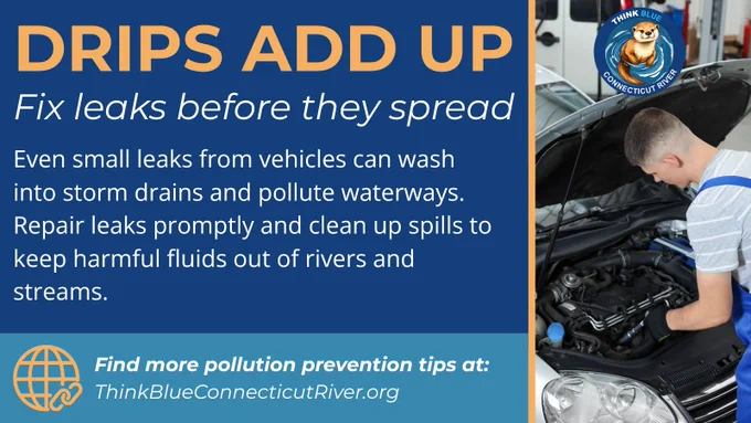 Graphic titled “Drips Add Up – Fix leaks before they spread.” Text explains that even small vehicle leaks can wash into storm drains and pollute waterways. Image shows a mechanic working under the hood of a vehicle. The Think Blue Connecticut River logo appears in the corner.