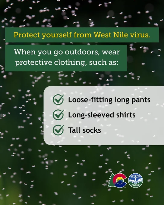 A background of mosquitoes with text overlay advising protection from the West Nile virus. Text suggests wearing loose-fitting long pants, long-sleeved shirts, and tall socks. CDPHE logo at the bottom.
