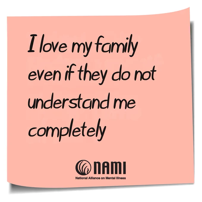 Post it note with the handwritten words "I love my family even if they do not understand me completely."

The logo for the national alliance for mental illness is on the bottom center of the image. 
