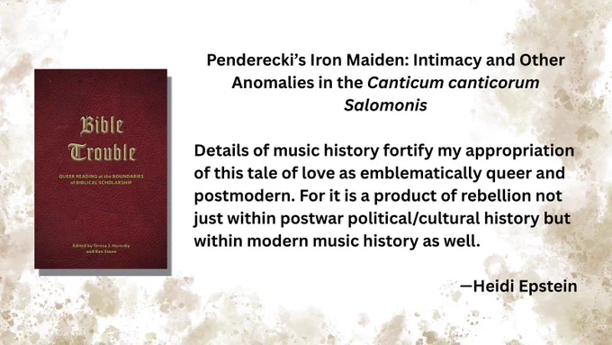 Penderecki’s Iron Maiden: Intimacy and Other Anomalies in the Canticum canticorum Salomonis

Details of music history fortify my appropriation of this tale of love as emblematically queer and postmodern. For it is a product of rebellion not just within postwar political/cultural history but within modern music history as well.

—Heidi Epstein