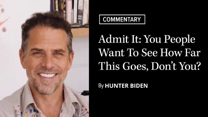 "A satirical headline card in the style of a magazine commentary piece. On the left is a photo of Hunter Biden smiling. On the right, a label reading COMMENTARY above a headline that reads: Admit It, You People Want To See How Far This Goes, Don't You? Bylined By Hunter Biden. The piece is satire."