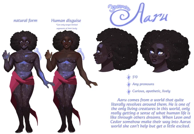 Character reference sheet for my OC Aaru. There is a full body that shows their usual form and another full body that shows their “human disguise” form. There is a side profile and a 3/4ths profile along with some text with information about them. The text reads “5’0, any pronouns, Curious, Apathetic, lively. Aaru comes from a world that quite literally revolves around them. He is one of the only living creatures in this world, only really getting a sense of what human life is like through others dreams. When Leon and Cedar somehow make their way into Aarus world she can't help but get a little excited.”