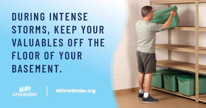 A person placing a green storage bin on a high shelf in a basement. Text says, During intense storms, keep your valuables off the floor of your basement. One Water, mi one water dot com
