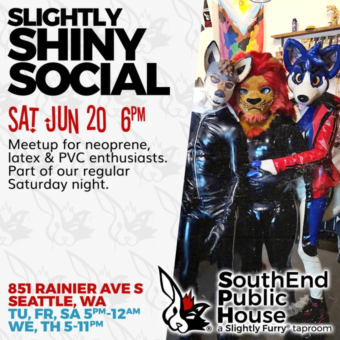 Slightly Shiny Social, Saturday June 20th at SouthEnd Public House - a Slightly Furry® taproom. We're located at 851 Rainier Ave S, Seattle WA, and are open 5pm-12am on Tuesday, Friday & Saturday, and 5-11pm Wednesday & Thursday.
