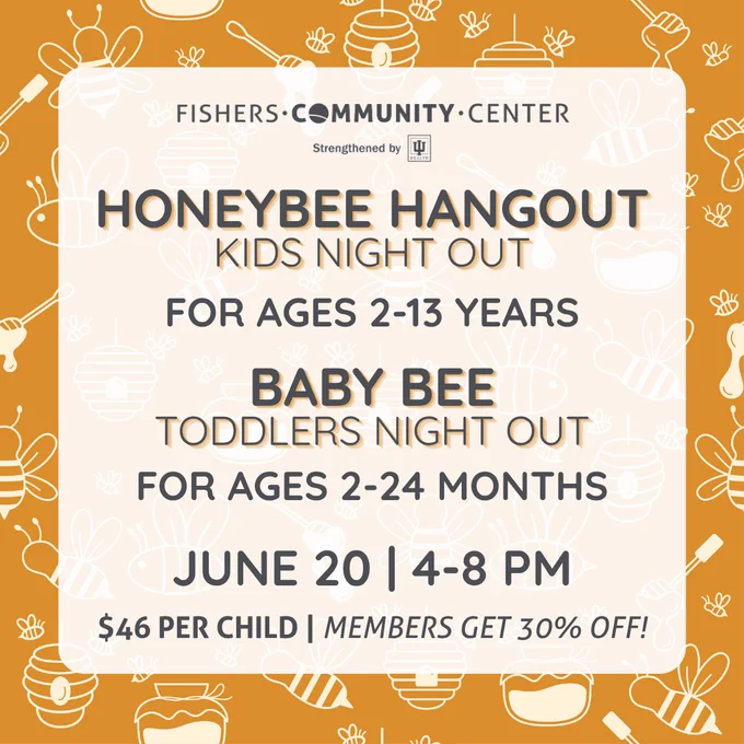 A promotional poster for Fishers Community Center's events "Honeybee Hangout: Kids Night Out" for ages 2-13 years, and "Baby Bee: Toddlers Night Out" for ages 2-24 months, on June 20, from 4-8 PM. The cost is $46 per child, with a 30% discount for members. The background features honeycomb, bees, and honey pot illustrations.
