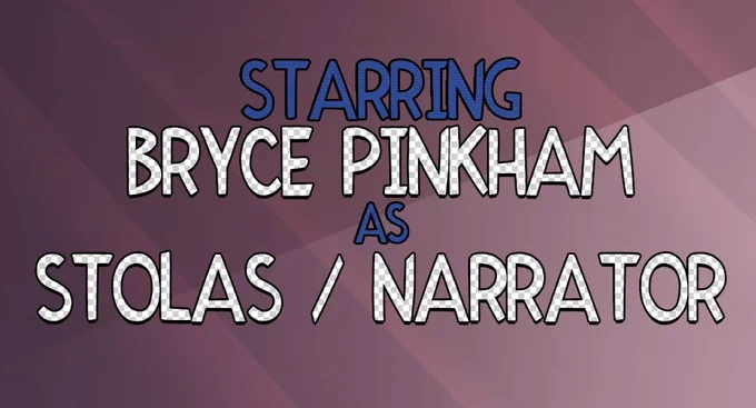 a screenshot from the credits of short 12

STARRING
BRYCE PINKHAM
AS
STOLAS / NARRATOR