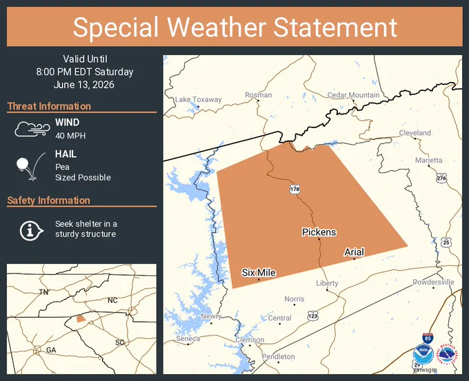 This graphic displays a special weather statement plotted on a map. The statement is in effect until 8:00 PM EDT.  The statement includes Pickens SC, Arial SC and  Six Mile SC.  A STRONG THUNDERSTORM WILL IMPACT NORTHERN PICKENS COUNTY THROUGH 800 PM EDT. The threats associated with this storm are wind gusts up to 40 MPH and pea sized hail. Seek shelter in a sturdy structure until the storm passes.
