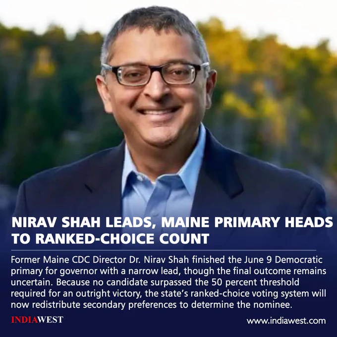 Former Maine CDC Director Dr. Nirav Shah finished the June 9 Democratic primary for governor with a narrow lead, though the final outcome remains uncertain. Because no candidate surpassed the 50 percent threshold required for an outright victory, the state’s ranked-choice voting system will now redistribute secondary preferences to determine the nominee.
