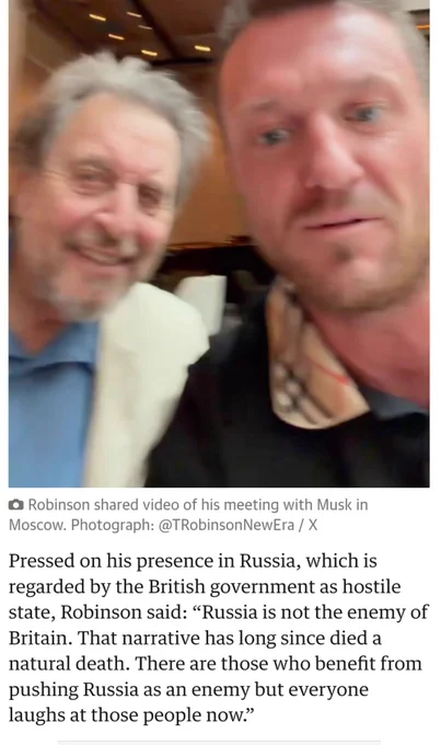 Stephen Yaxley-Lennon / Tommy Robinson meets Elon Musk’s father in Moscow

“Russia is not the enemy of Britain. That narrative has long since died a natural death. There are those who benefit from pushing Russia as an enemy but everyone laughs at those people now”
https://www.theguardian.com/uk-news/2026/jun/09/tommy-robinson-meets-elon-musk-father-moscow