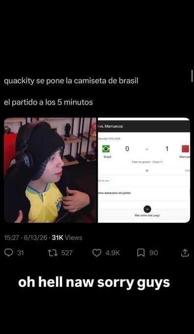 "quackity puts on the brazil jersey

the match after 5 minutes"

oh no puede ser perdón chicos