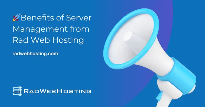 🚀 Benefits of Server Management from Rad Web Hosting