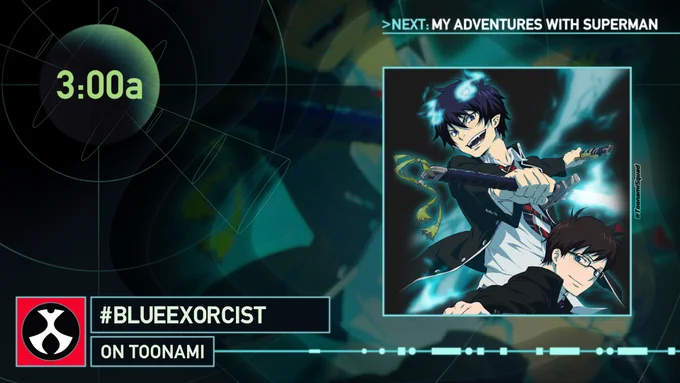 Blue Exorcist is currently on Toonami. My Adventures With Superman is next at 3:30am.