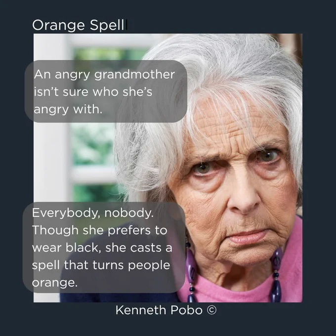 Elderly white woman looks directly at camera, appears angry. Title: Orange Spell. Quotes: 'An angry grandmother isn't sure who she's angry with.' and 'Everybody, nobody. Though she prefers to wear black, she casts a spell that turns people orange.'