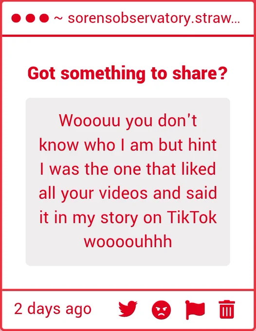 First anon says “ Wooouu you don't know who I am but hint I was the one that liked all your videos and said it in my story on TikTok woooouhhh ”