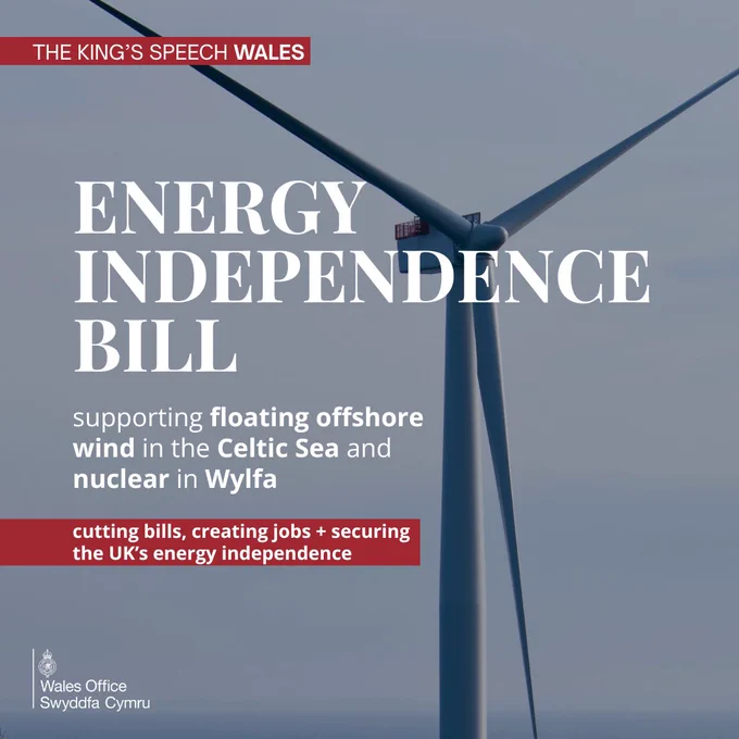 ENERGY INDEPENDENCE BILL
supporting floating offshore wind in the Celtic Sea and nuclear in Wylfa
cutting bills, creating jobs   securing the UK’s energy independence
