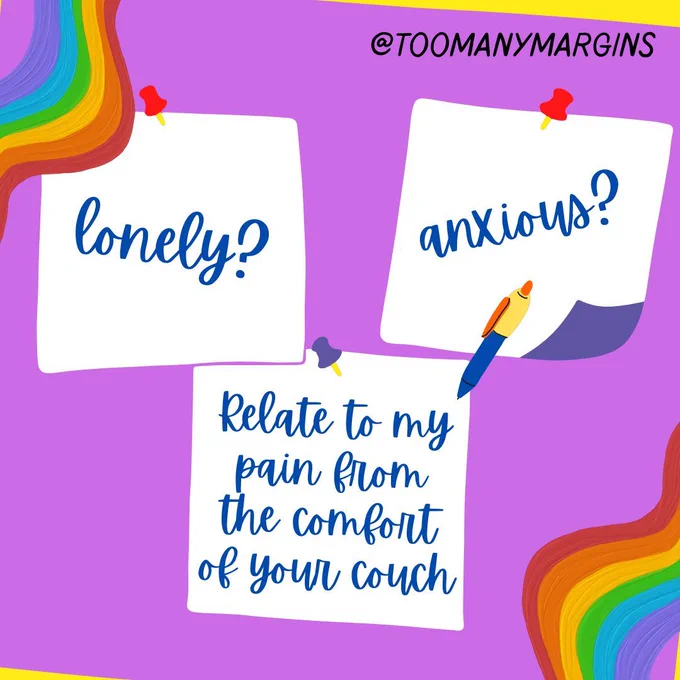 rainbows with little post it notes. It reads lonely? anxious? Relate to my pain from the comfort of your couch. It's tagged @toomanymargins