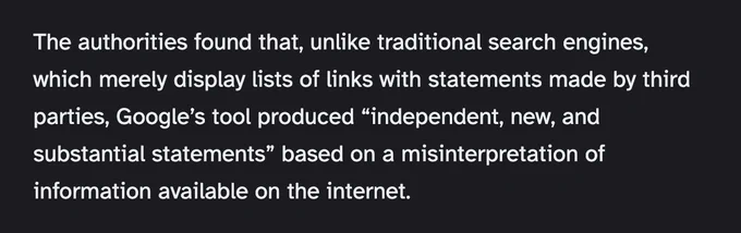 The authorities found that, unlike traditional search engines, which merely display lists of links with statements made by third parties, Google’s tool produced “independent, new, and substantial statements” based on a misinterpretation of information available on the internet.