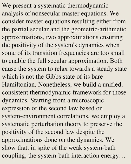 We present a systematic thermodynamic analysis of nonsecular master equations. We consider master equations resulting either from the partial secular and the geometric-arithmetic approximations, two approximations ensuring the positivity of the system's dynamics when some of its transition frequencies are too small to enable the full secular approximation. Both cause the system to relax towards a steady state which is not the Gibbs state of its bare Hamiltonian. Nonetheless, we build a unified, consistent thermodynamic framework for those dynamics. Starting from a microscopic expression of the second law based on system-environment correlations, we employ a systematic perturbation theory to preserve the positivity of the second law despite the approximations done on the dynamics. We show that, in spite of the weak system-bath coupling, the system-bath interaction energy participates to the energy balance, as well as the Lamb-shift. Those extra contributions give rise to work performed 