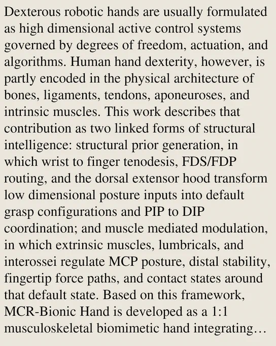 Dexterous robotic hands are usually formulated as high dimensional active control systems governed by degrees of freedom, actuation, and algorithms. Human hand dexterity, however, is partly encoded in the physical architecture of bones, ligaments, tendons, aponeuroses, and intrinsic muscles. This work describes that contribution as two linked forms of structural intelligence: structural prior generation, in which wrist to finger tenodesis, FDS/FDP routing, and the dorsal extensor hood transform low dimensional posture inputs into default grasp configurations and PIP to DIP coordination; and muscle mediated modulation, in which extrinsic muscles, lumbricals, and interossei regulate MCP posture, distal stability, fingertip force paths, and contact states around that default state. Based on this framework, MCR-Bionic Hand is developed as a 1:1 musculoskeletal biomimetic hand integrating a two row eight bone wrist, cross wrist tendons, anatomical flexor routing, volar plate and collateral 