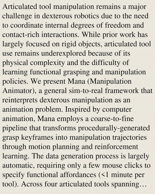 Articulated tool manipulation remains a major challenge in dexterous robotics due to the need to coordinate internal degrees of freedom and contact-rich interactions. While prior work has largely focused on rigid objects, articulated tool use remains underexplored because of its physical complexity and the difficulty of learning functional grasping and manipulation policies. We present Mana (Manipulation Animator), a general sim-to-real framework that reinterprets dexterous manipulation as an animation problem. Inspired by computer animation, Mana employs a coarse-to-fine pipeline that transforms procedurally-generated grasp keyframes into manipulation trajectories through motion planning and reinforcement learning. The data generation process is largely automatic, requiring only a few mouse clicks to specify functional affordances (<1 minute per tool). Across four articulated tools spanning different scales and joint types, Mana achieves zero-shot sim-to-real transfer for both graspin