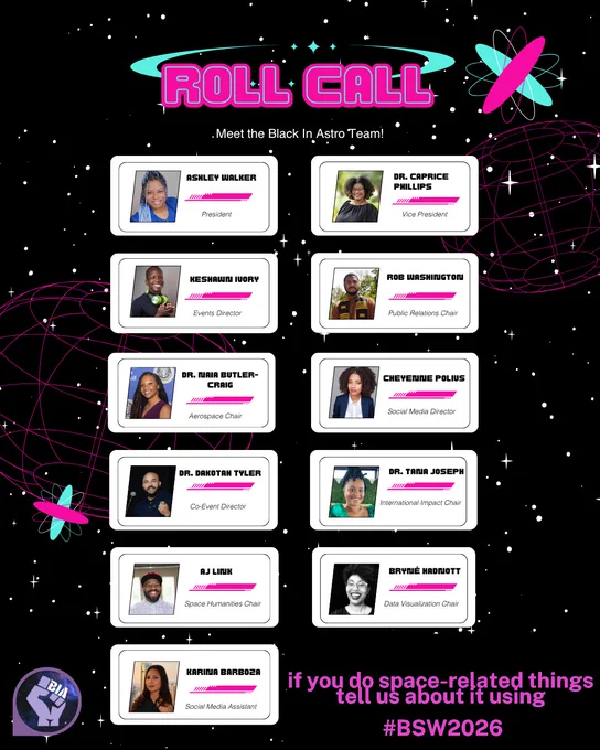Black background flyer with stars and neon space graphics. Large pink-and-cyan title reads “ROLL CALL,” followed by “Meet the Black In Astro Team!” Ten team members are displayed in gray name-card panels with headshots and roles: Ashley Walker (President), Dr. Caprice Phillips (Vice President), Keshawni Ivory (Events Director), Rob Washington (Public Relations Chair), Dr. Nia Butler-Craig (Aerospace Chair), Cheyenne Polius (Social Media Director), Dr. Dakotah Tyler (Co-Event Director), Dr. Tania Joseph (International Impact Chair), AJ Link (Space Humanities Chair), and Brynë Hadniott (Data Visualization Chair). A final card features Karina Barboza (Social Media Assistant). Decorative orbit and atom illustrations appear throughout. Bottom text encourages participation in space-related activities and includes the hashtag #BSW2026. A Black In Astro logo appears in the lower-left corner.