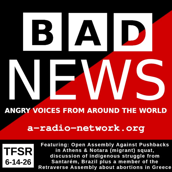 "B(A)D News: Angry Voices from Around The World | A-Radio-Network.org" stylized to look like a BBC News logo over a red and black anarchist flag, plus "TFSR 6-14-26 | Featuring: Open Assembly Against Pushbacks in Athens & Notara (migrant) squat, discussion of indigenous struggle from Santarém, Brazil plus a member of the Retraverse Assembly about abortions in Greece"