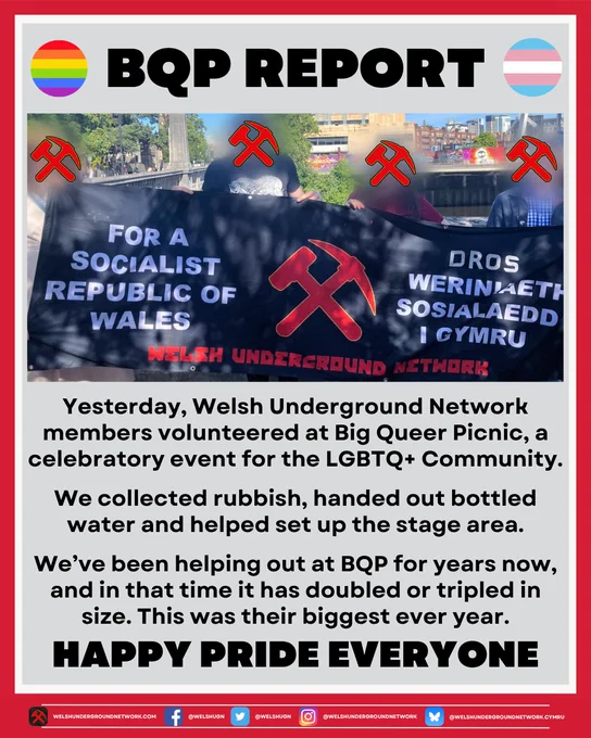Title reads: BQP REPORT

Below is a photo of WUN members holding a banner

Below, text reads:

Yesterday, Welsh Underground Network Members volunteered at Big Queer Picnic, a celebratory event for the LGBTQ  community.

We collected rubbish, handed out bottled water and helped set up the stage area.

We've been helping at BQP for years now, and in that time it has doubled or tripled in size. This was their biggest year ever. Happy Pride everyone!

