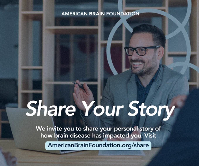 Share your story. We invite you to share your personal story of how brain disease has impacted you. Visit AmericanBrainFoundation.org/share.