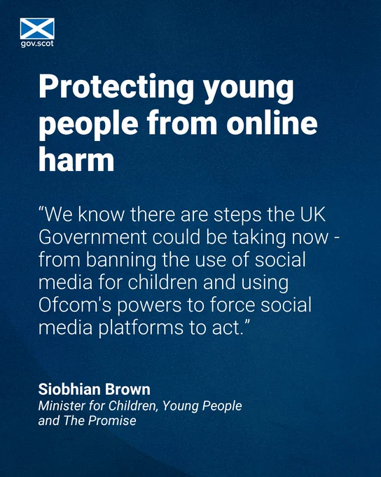 Protecting young people from online harm

“We know there are steps the UK Government could be taking now - from banning the use of social media for children and using Ofcom's powers to force social media platforms to act.”

Siobhan Brown
Minister for Children, Young People and The Promise