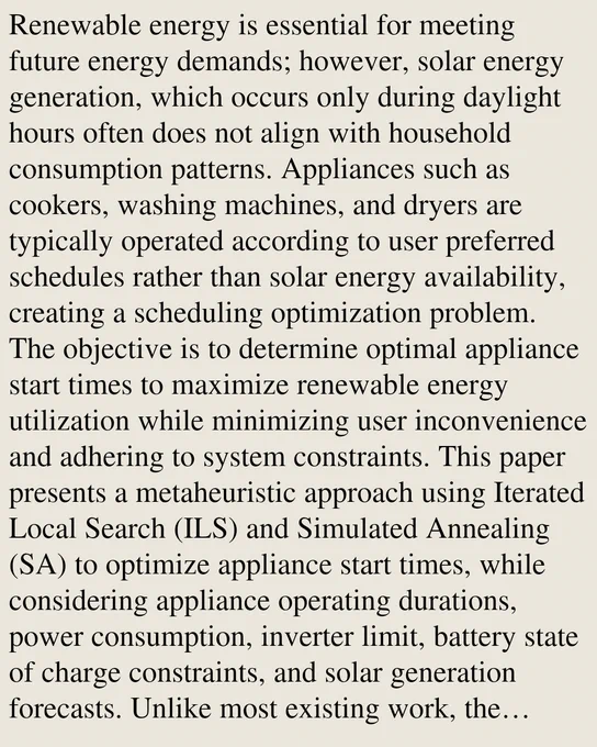 Renewable energy is essential for meeting future energy demands; however, solar energy generation, which occurs only during daylight hours often does not align with household consumption patterns. Appliances such as cookers, washing machines, and dryers are typically operated according to user preferred schedules rather than solar energy availability, creating a scheduling optimization problem. The objective is to determine optimal appliance start times to maximize renewable energy utilization while minimizing user inconvenience and adhering to system constraints. This paper presents a metaheuristic approach using Iterated Local Search (ILS) and Simulated Annealing (SA) to optimize appliance start times, while considering appliance operating durations, power consumption, inverter limit, battery state of charge constraints, and solar generation forecasts. Unlike most existing work, the scheduling is extended beyond a single day to accommodate unfinished tasks from previous days (spillov