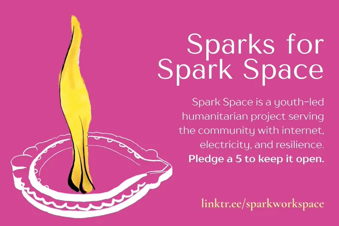 Sparks for Spark Space

Spark Space is a youth-led humanitarian project serving the community with internet, electricity, and resilience. Pledge a 5 to keep it open.

linktr.ee/sparkworkspace