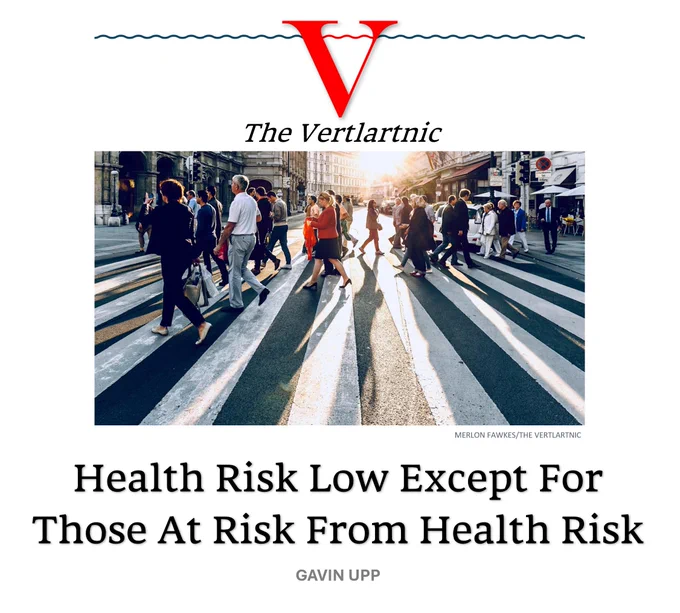 People
Headline:
Health Risk Low Except For Those At Risk From Health Risk
story by Merlon Fawkes and Gavin Upp

Photo from Unsplash