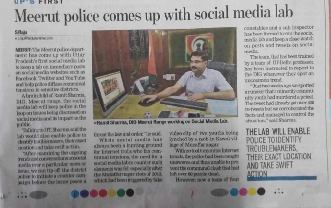 Meerut police comes up with social media lab
MEERUT: The Meerut police department has come up with Uttar Pradesh's first social media lab to keep a tab on incendiary posts on social media websites such as Facebook, Twitter & You Tube and help police diffuse communal tensions in sensitive districts.
A brainchild of Ramit Sharma, DIG, Meerut range, the social media lab will keep police in the loop on issues being discussed on social media and its impact on the public.
Talking to HT, Sharma said the lab would also enable police to identify troublemakers, their exact location & take swift action.
"After examining the ongoing trends & conversations on social media over a particular news or issue, we can tip off the district police to initiate a counter campaign before the issue poses a threat to law and order", he said.
However, now a team of four constables and a sub inspector has been formed to run the social media lab and keep a close watch on posts & tweets on social media. 