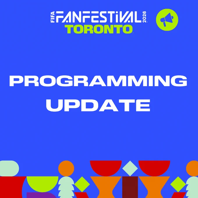 FIFA Fan Festival Toronto 2026 announces a programming update with bold white text on a blue background and colorful geometric shapes below.