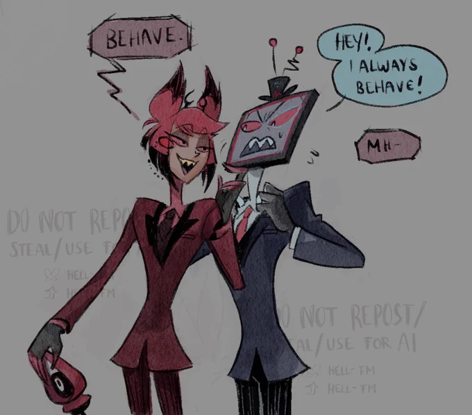 Alastor and Vox in matching three-piece-suits. Alastor holds Vox *chin* up while Vox seems to nervously tug at his suit jacket.
Alastor: Behave.
Vox: Hey! I always behave!
Alastor: Mh-