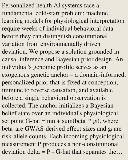 Personalized health AI systems face a fundamental cold-start problem: machine learning models for physiological interpretation require weeks of individual behavioral data before they can distinguish constitutional variation from environmentally driven deviation. We propose a solution grounded in causal inference and Bayesian prior design. An individual's genomic profile serves as an exogenous genetic anchor – a domain-informed, personalized prior that is fixed at conception, immune to reverse causation, and available before a single behavioral observation is collected. The anchor initializes a Bayesian belief state over an individual's physiological set point G-hat = mu   sum(betaᵢ * gᵢ), where betaᵢ are GWAS-derived effect sizes and gᵢ are risk-allele counts. Each incoming physiological measurement P produces a non-constitutional deviation delta = P - G-hat that separates the signal attributable to environment and state from the constitutionally fixed baseline. As behavioral data accr