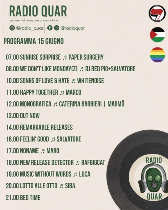 Programma 15 Giugno
7 sunrisesurprise - Paper SURGERY 
8 we don't like monday z - RedPig  salvatore 
10 songs of love and hate - Whitenoise 
11 Happy Together - Marco
12 Monografica 
13 OutNow 
14 Remarkable Releases 
16 Feelin' Good - Salvatore 
17 NoName - Maro
18 new release detector - rafbigcat 
19 music without words - luca
20 lotto Alle otto - Siba 
21 bed time 