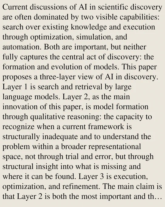 Current discussions of AI in scientific discovery are often dominated by two visible capabilities: search over existing knowledge and execution through optimization, simulation, and automation. Both are important, but neither fully captures the central act of discovery: the formation and evolution of models. This paper proposes a three-layer view of AI in discovery. Layer 1 is search and retrieval by large language models. Layer 2, as the main innovation of this paper, is model formation through qualitative reasoning: the capacity to recognize when a current framework is structurally inadequate and to understand the problem within a broader representational space, not through trial and error, but through structural insight into what is missing and where it can be found. Layer 3 is execution, optimization, and refinement. The main claim is that Layer 2 is both the most important and the least developed. Search without model formation remains confined to inherited frameworks, while execu