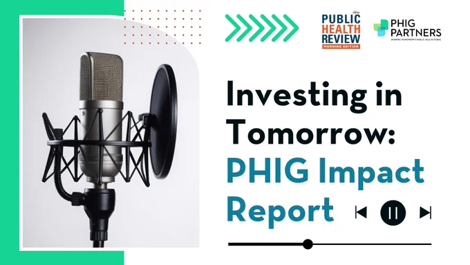 A microphone with a pop filter is on the left side of the image. On the right, there is text that reads "Investing in Tomorrow: PHIG Impact Report." The upper right corner features logos for "Public Health Review" and "PHIG Partners."