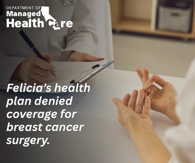 Image showing a healthcare professional holding a clipboard and consulting with a patient, with text stating, “Felicia's health plan denied coverage for breast cancer surgery.” The Department of Managed Health Care logo is in the upper left corner.