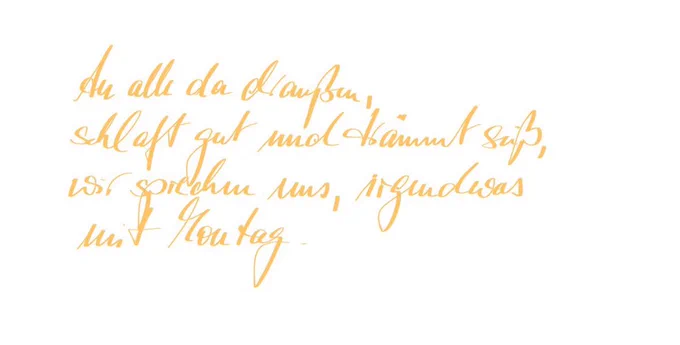 Handgeschriebener Abendgruß: an alle da draußen, schlaft gut und träumt süß, wir sprechen uns, irgendwas mit Montag. In apricotfarbener Schrift.