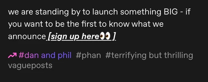 post about the big announcement. dan added the hashtags: phan, terrifying but thrilling vagueposts
