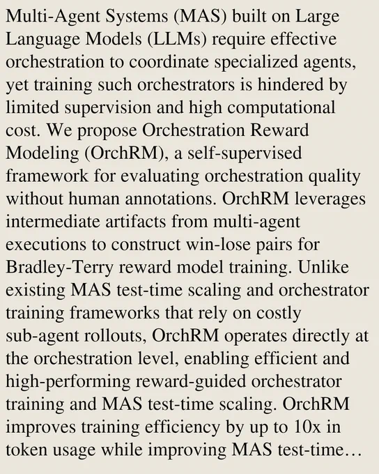 Multi-Agent Systems (MAS) built on Large Language Models (LLMs) require effective orchestration to coordinate specialized agents, yet training such orchestrators is hindered by limited supervision and high computational cost. We propose Orchestration Reward Modeling (OrchRM), a self-supervised framework for evaluating orchestration quality without human annotations. OrchRM leverages intermediate artifacts from multi-agent executions to construct win-lose pairs for Bradley-Terry reward model training. Unlike existing MAS test-time scaling and orchestrator training frameworks that rely on costly sub-agent rollouts, OrchRM operates directly at the orchestration level, enabling efficient and high-performing reward-guided orchestrator training and MAS test-time scaling. OrchRM improves training efficiency by up to 10x in token usage while improving MAS test-time scaling performance by up to 8% in accuracy. These gains consistently transfer across multiple domains, including mathematical rea