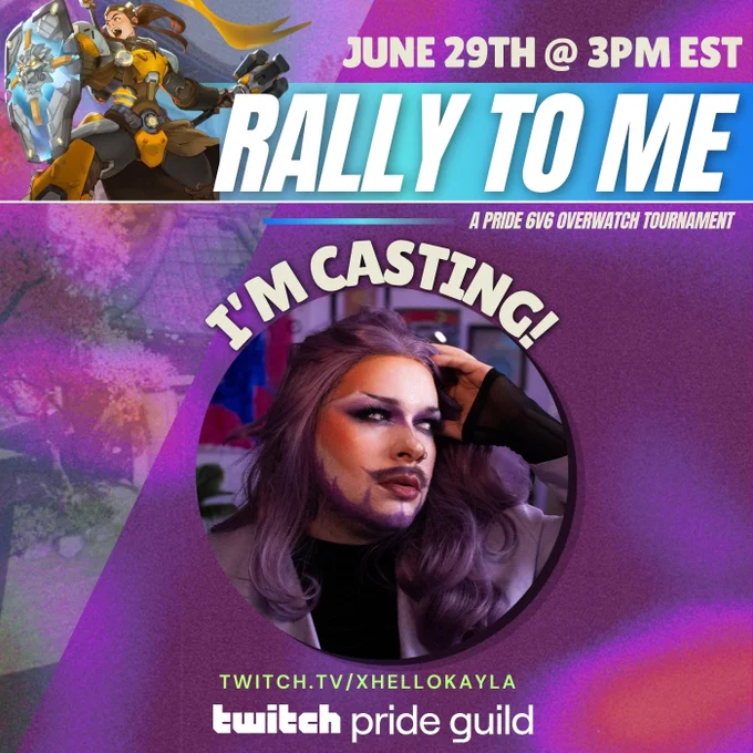 Poster to an Overwatch tournament announcing Harleen is a caster. Background is all poster, at the top on left is picture of Brigitte from Overwatch with white text next to it saying JUNE 29TH @ 3PM EST RALLY TO ME A PRIDE 6V6 OVERWATCH TOURNAMENT
Under that in middle is picture of Harleen looking to side in purple wig and purple makeup. Above their frame text says I'M CASTING! and under text says TWITCH.TV/XHELLOKAYLA TWITCH PRIDE GUILD