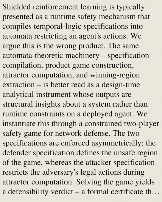 Shielded reinforcement learning is typically presented as a runtime safety mechanism that compiles temporal-logic specifications into automata restricting an agent's actions. We argue this is the wrong product. The same automata-theoretic machinery – specification compilation, product game construction, attractor computation, and winning-region extraction – is better read as a design-time analytical instrument whose outputs are structural insights about a system rather than runtime constraints on a deployed agent. We instantiate this through a constrained two-player safety game for network defense. The two specifications are enforced asymmetrically: the defender specification defines the unsafe region of the game, whereas the attacker specification restricts the adversary's legal actions during attractor computation. Solving the game yields a defensibility verdict – a formal certificate that a topology-specification pair is or is not defensible – with the associated winning region and 