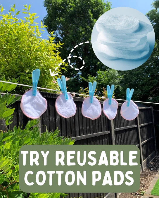 Photo of white reusable cotton pads hung on a washing line. Circle in top corner containing an image of a pile of cotton pads. White text on a green background that reads 'try reusable cotton pads'. 