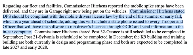board of public safety may meeting minutes- Commissioner Hitchens stated DPS should be compliant with the mobile drivers license law by the end of the summer or early fall, which is a year ahead of schedule, adding this will include a state phone issued to every Trooper and Officer that will have the software to run driver's licenses through GCIC and send information to the in-car computer.