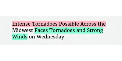 Before: Intense Tornadoes Possible Across the Midwest on Wednesday
After: Midwest Faces Tornadoes and Strong Winds on Wednesday